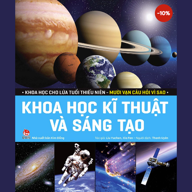 KHOA HỌC CHO LỨA TUỔI THIẾU NIÊN - MƯỜI VẠN CÂU HỎI VÌ SAO - KHOA HỌC KĨ THUẬT VÀ SÁNG TẠO
