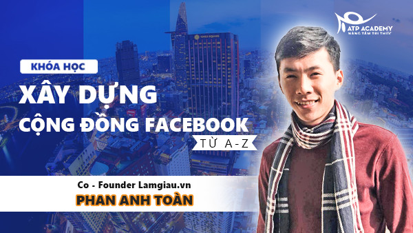 Xây dựng cộng đồng Facebook từ A-Z