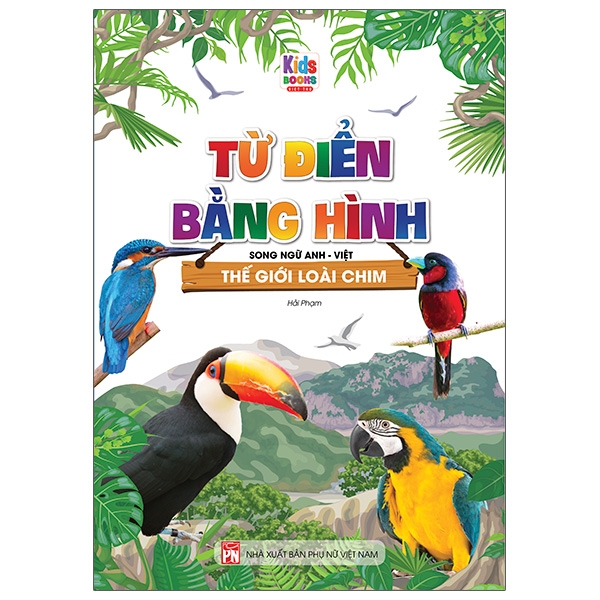 Từ Điển Bằng Hình Thế Giới Loài Chim (Song Ngữ Anh - Việt)