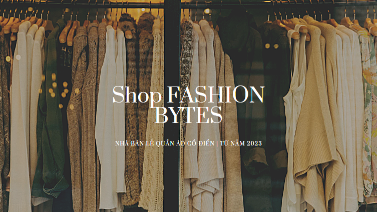 Tất nhiên, FASHION BYTES là một shop thời ...